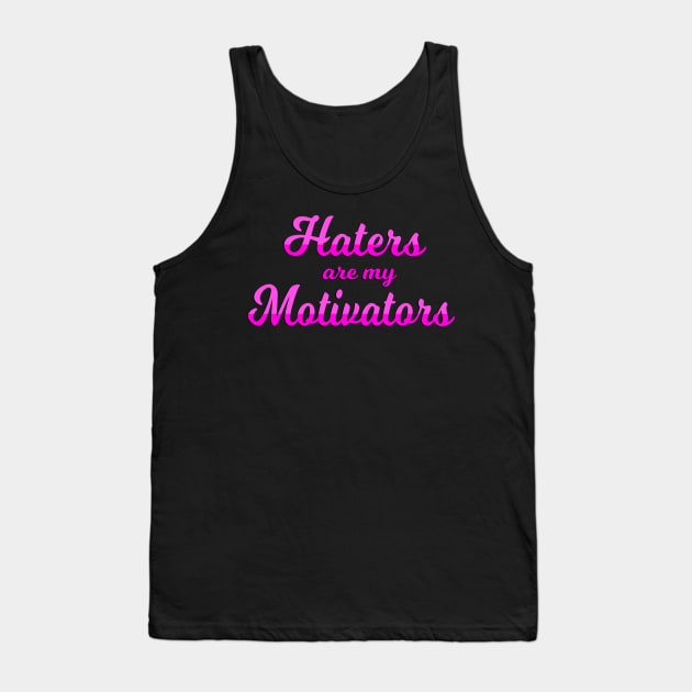 Haters are my Motivators Tank Top by Big Sexy Tees